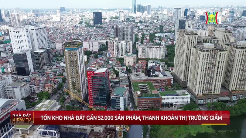 Tồn kho nhà đất gần 52.000 sản phẩm, thanh khoản thị trường giảm