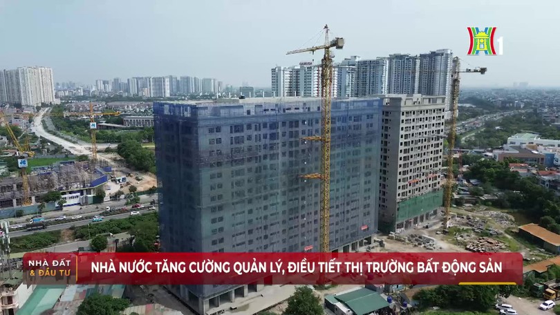 Nhà nước tăng cường quản lý, điều tiết thị trường bất động sản