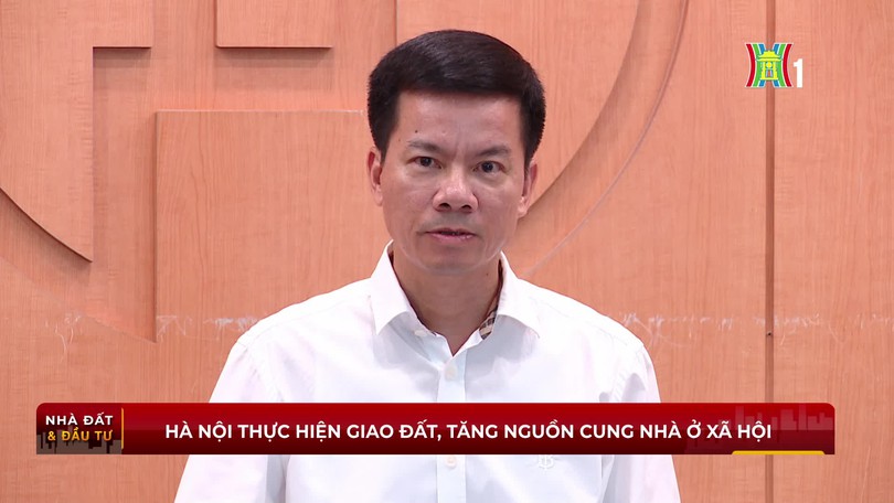 Hà Nội thực hiện giao đất, tăng nguồn cung nhà ở xã hội
