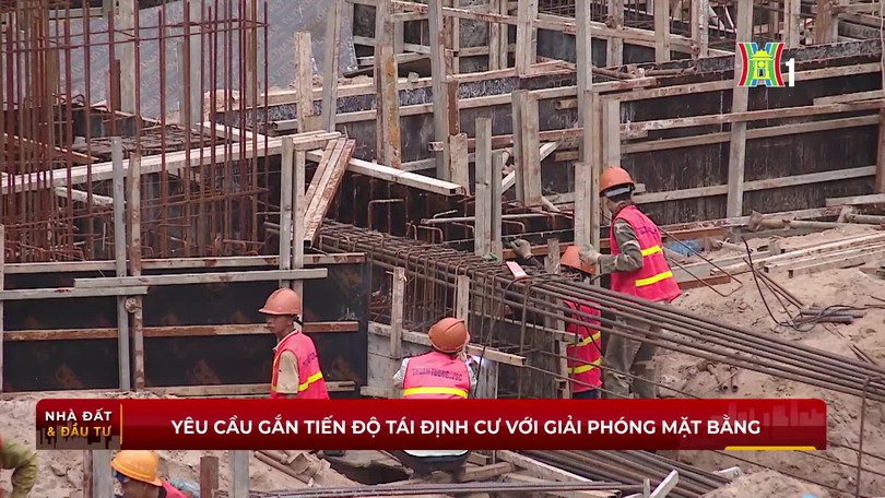 Yêu cầu gắn tiến độ tái định cư với giải phóng mặt bằng