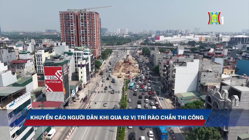 Khuyến cáo người dân khi qua 62 vị trí rào chắn thi công