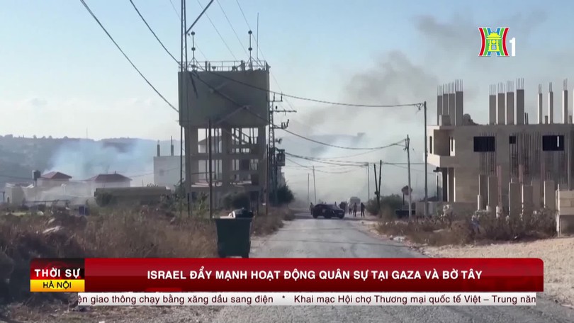 Israel đẩy mạnh hoạt động quân sự tại Gaza và Bờ Tây