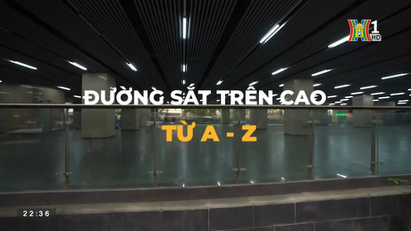 Đường sắt trên cao từ A - Z (Hanoi Review ngày 04/05/2023)