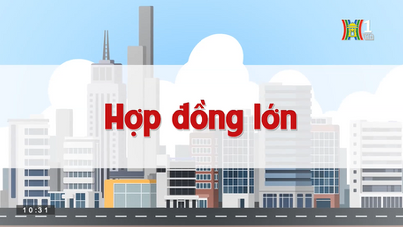 Hợp đồng lớn | Chuyện quanh ta | 27/06/2023
