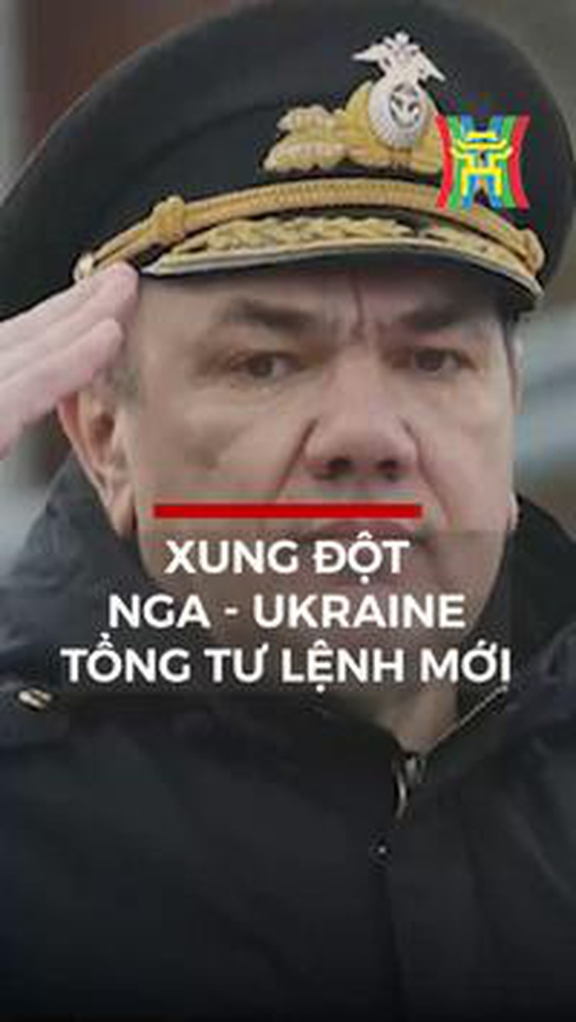 Xung đột Nga - Ukraine: Tổng Tư lệnh mới