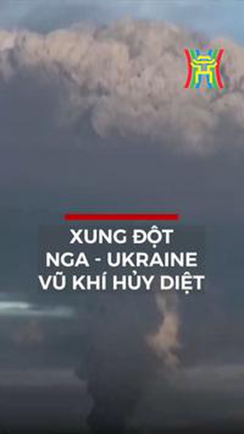 Xung đột Nga - Ukraine vũ khí huỷ diệt