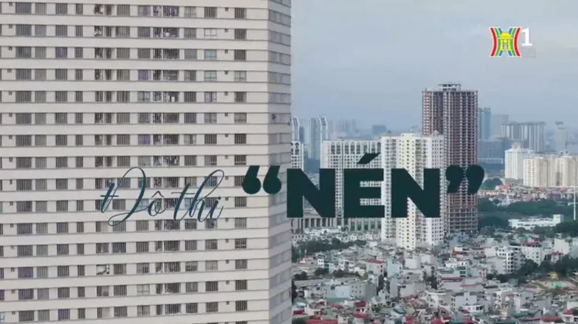 Đô thị 'Nén' | Phóng sự tài liệu | 15/04/2024