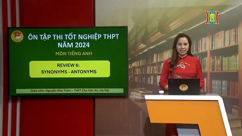 Ôn thi môn Tiếng Anh: Synonym - Antonym
