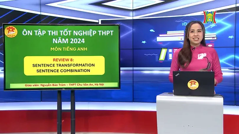 Ôn thi môn Tiếng Anh: Sentence transformation Sentence combination