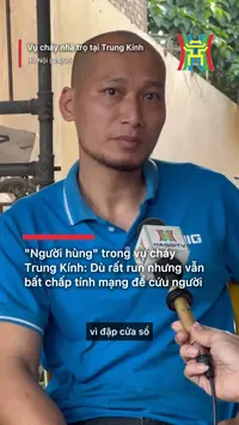 'Người hùng' trong vụ cháy dù rất run nhưng vẫn bất chấp tính mạng để cứu người
