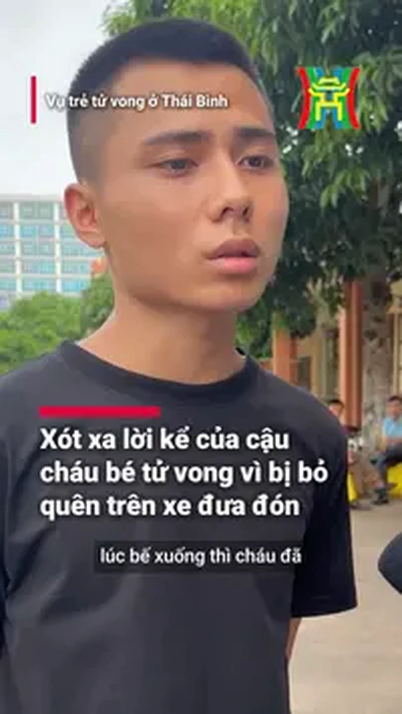Xót xa lời kể của cậu cháu bé tử vong vì bị bỏ quên trên xe đưa đón