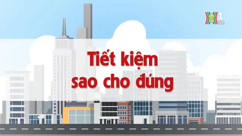 Tiết kiệm sao cho đúng | Chuyện quanh ta | 13/12/2024