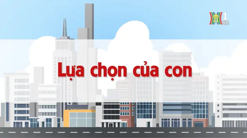 Lựa chọn của con | Chuyện quanh ta | 14/12/2024