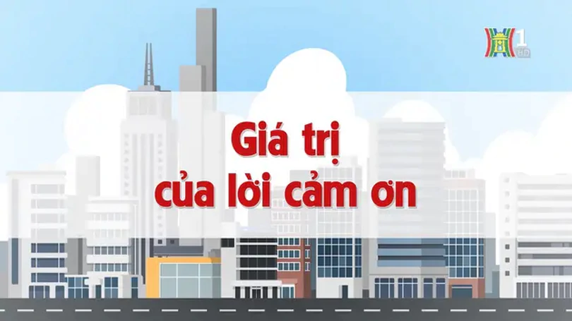 Giá trị của lời cảm ơn | Chuyện quanh ta | 16/12/2024