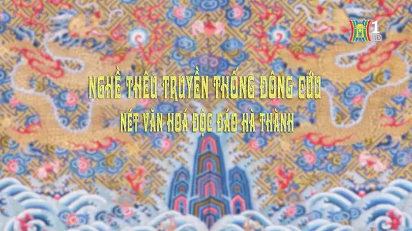 Trăn trở về làng thêu long bào Đông Cứu | Di sản kể chuyện | 16/12/2024