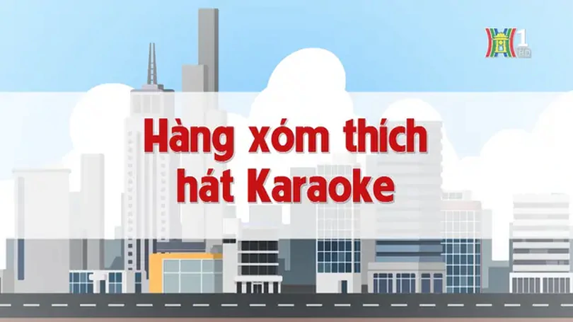 Hàng xóm thích hát karaoke | Chuyện quanh ta | 23/12/2024