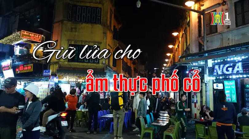 Giữ lửa cho ẩm thực phố cổ | Người Hà Nội | 30/04/2025