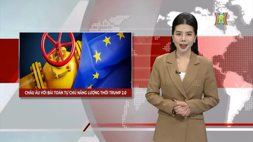 Châu Âu với bài toán tự chủ năng lượng thời Trump 2.0 | Nhìn ra thế giới | 26/01/2025