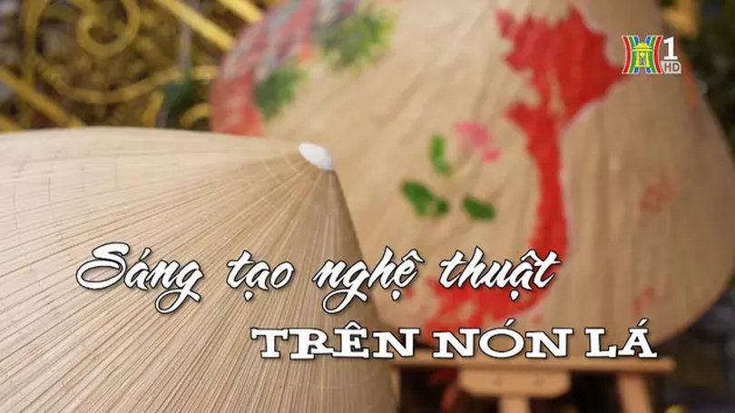 Sáng tạo nghệ thuật trên nón lá | Nhịp sống Hà Nội | 06/02/2025