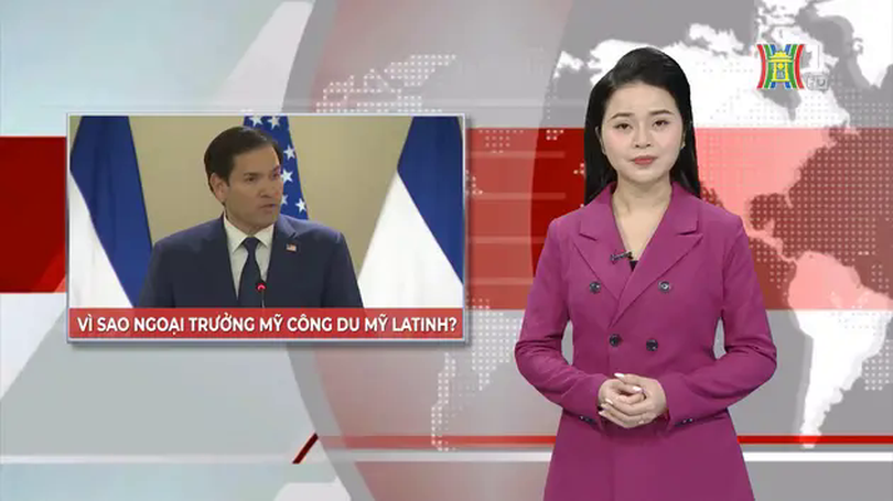 Vì sao Ngoại trưởng Mỹ công du khu vực Mỹ Latinh? | Nhìn ra thế giới | 07/02/2025
