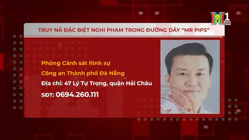 Truy nã đặc biệt nghi phạm trong đường dây 'Mr Pips'