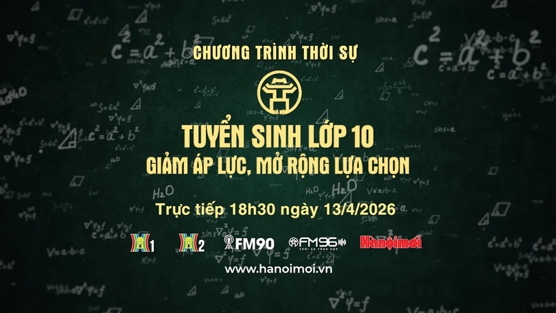 Tuyển sinh lớp 10 tại Hà Nội: giảm áp lực, mở rộng lựa chọn