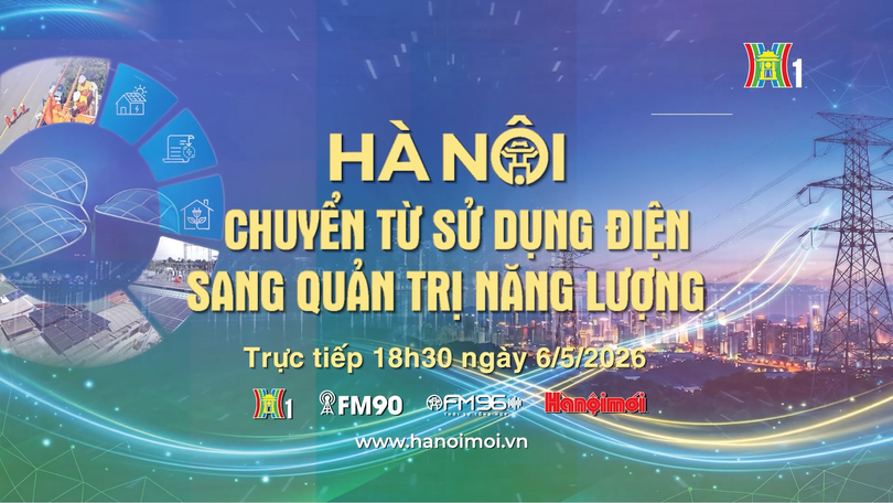 Đón xem chương trình thời sự ngày 6/5 'Hà Nội chuyển từ sử dụng điện sang quản trị năng lượng'