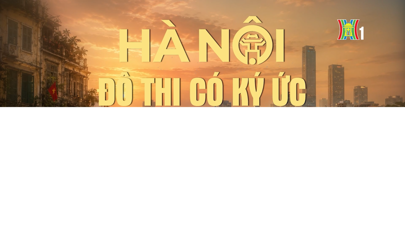 Đón xem chương trình thời sự ngày 8/5: 'Hà Nội - Đô thị có ký ức'