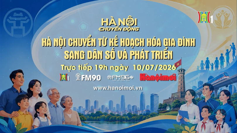 Đón xem 'Hà Nội chuyển động' ngày 10/7: Hà Nội chuyển từ kế hoạch hóa gia đình sang dân số và phát triển