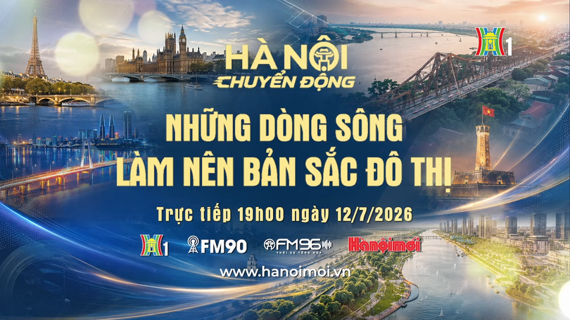 Đón xem 'Hà Nội chuyển động' ngày 12/7: Những dòng sông làm nên bản sắc đô thị