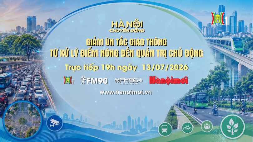 Đón xem 'Hà Nội chuyển động' ngày 13/7: "Giảm ùn tắc giao thông: Từ xử lý điểm nóng đến quản trị chủ động"