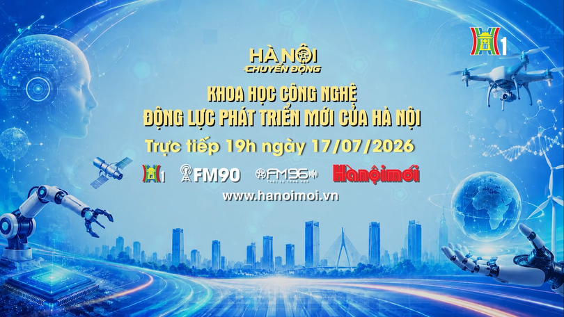 Đón xem 'Hà Nội chuyển động' ngày 17/7: Khoa học công nghệ - Động lực phát triển mới của Hà Nội