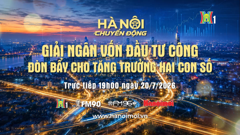 Đón xem "Hà Nội chuyển động" ngày 20/7: Giải ngân vốn đầu tư công - Đòn bẩy cho tăng trưởng hai con số