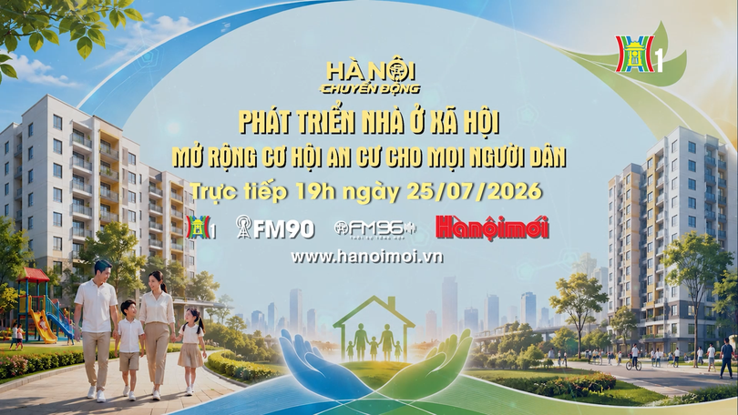 Đón xem 'Hà Nội chuyển động' ngày 25/7: Phát triển nhà ở xã hội - Mở rộng cơ hội an cư cho mọi người dân
