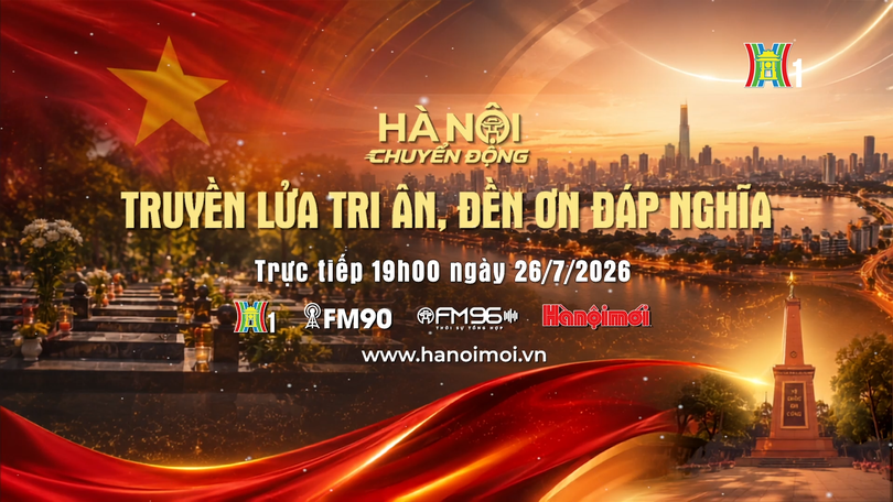 Đón xem "Hà Nội chuyển động" ngày 26/7: Truyền lửa tri ân – Đền ơn đáp nghĩa
