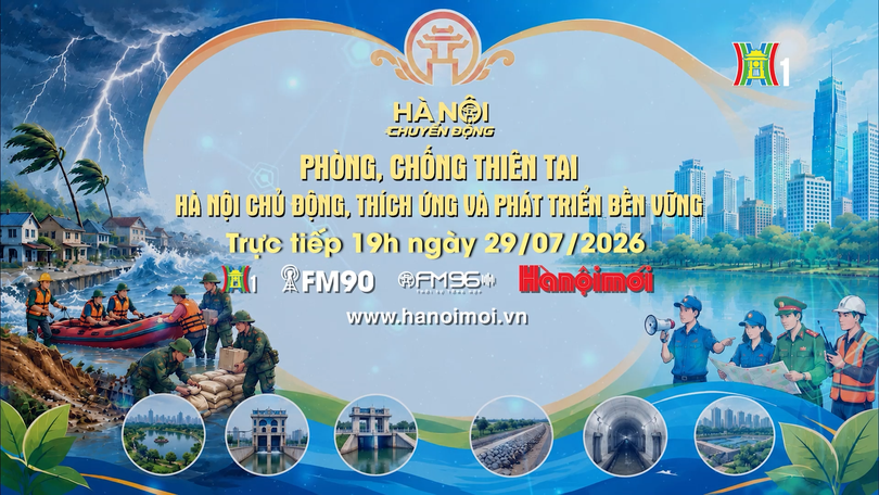 Đón xem "Hà Nội chuyển động" ngày 29/7: Phòng, chống thiên tai – Hà Nội chủ động, thích ứng và phát triển bền vững
