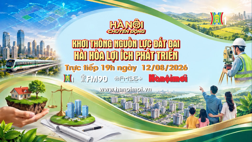 Đón xem 'Hà Nội chuyển động' ngày 12/8: Khơi thông nguồn lực đất đai, hài hòa lợi ích phát triển