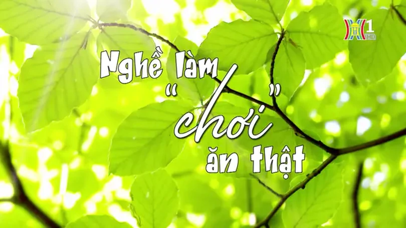 Nghề làm 'chơi' ăn thật | Phóng sự tài liệu | 29/04/2024