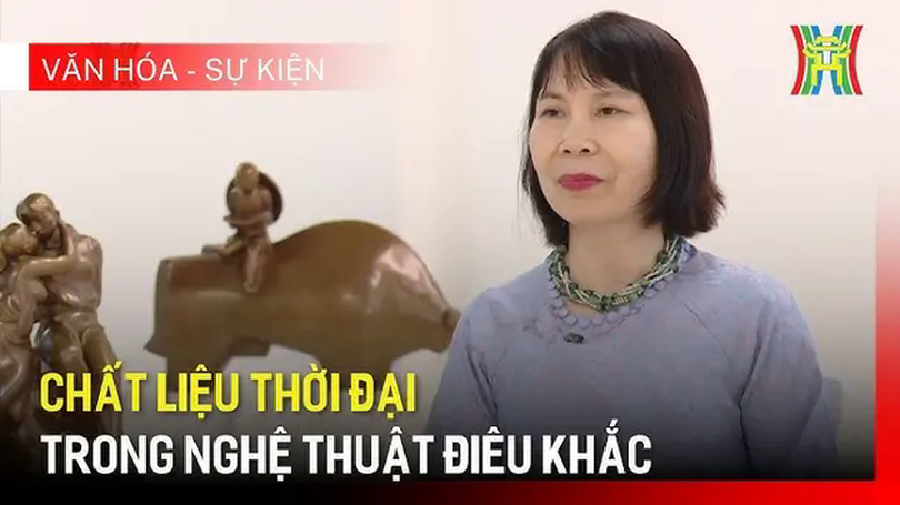 Chất liệu thời đại trong nghệ thuật điêu khắc | Văn hóa và sự kiện | 31/05/2025