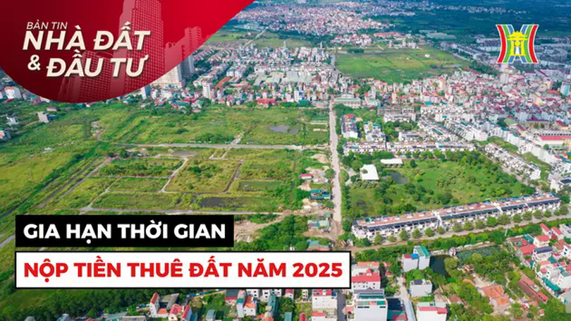 Bản tin Nhà đất và đầu tư | 04/04/2025