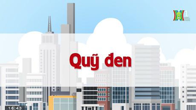 Quỹ đen | Chuyện quanh ta | 03/07/2023