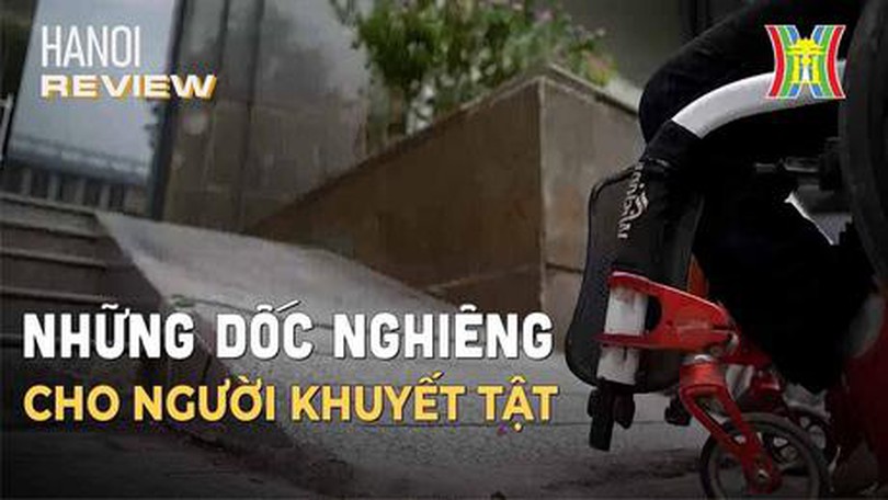 Những dốc nghiêng dành cho người khuyết tật | HANOI Review | 05/08/2023