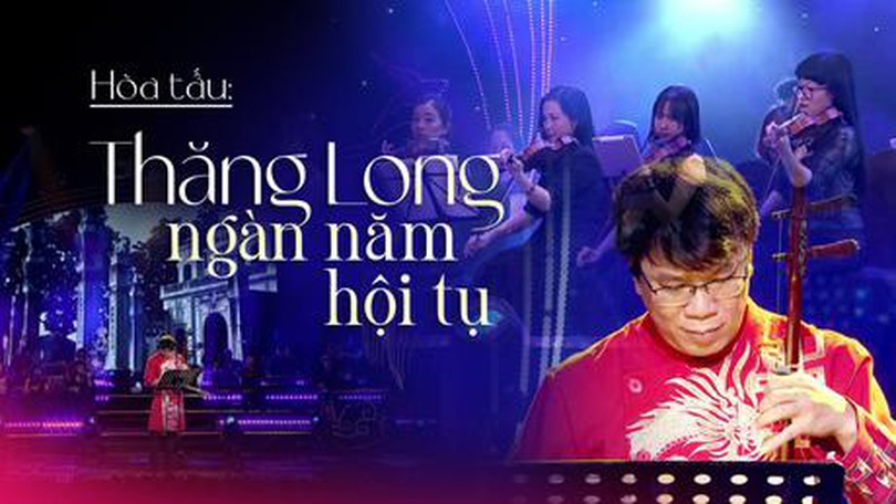 Hòa tấu: Thăng Long ngàn năm hội tụ