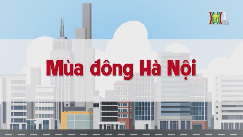 Mùa đông Hà Nội | Chuyện quanh ta | tập 222 | 06/11/2023