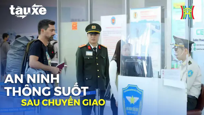 An ninh hàng không thông suốt sau một tuần chuyển giao | Bản tin Tàu và Xe | 07/03/2025