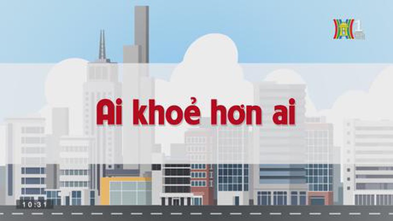 Ai khỏe hơn ai | Chuyện quanh ta| tập 126| 07/09/2023