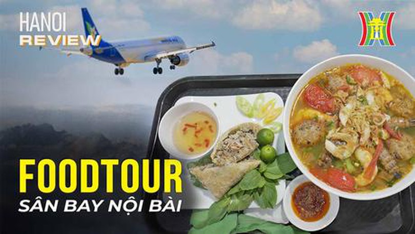 10 món ăn phải thử khi đến sân bay Nội Bài | Hanoi Review| 07/10/2023