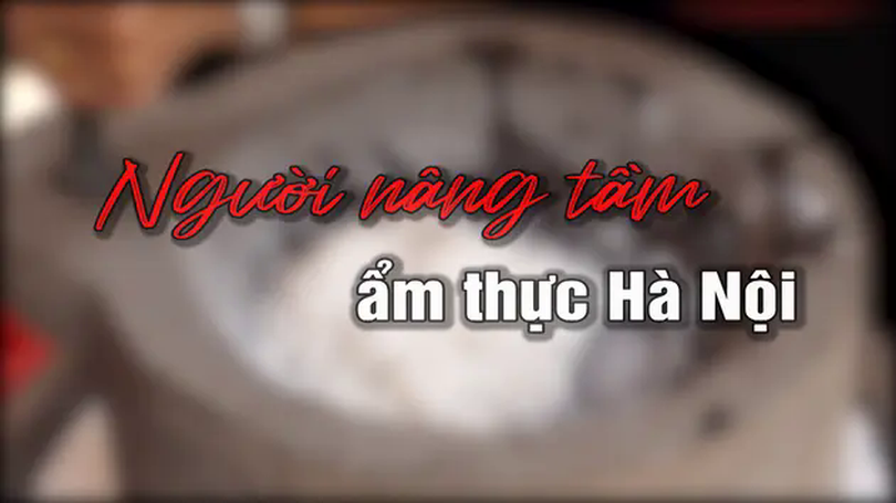 Người nâng tầm ẩm thực truyền thống | Người Hà Nội | 08/06/2025