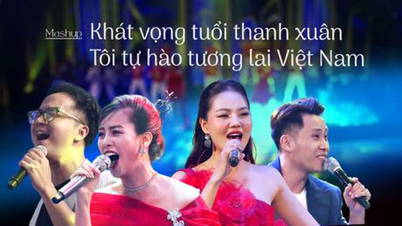 Mashup: Khát vọng tuổi thanh xuân - Tôi tự hào là tương lai Việt Nam