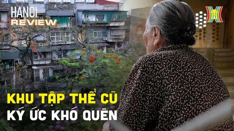Khu tập thể cũ - Ký ức khó quên của người Hà Nội | HANOI Review | 09/05/2024